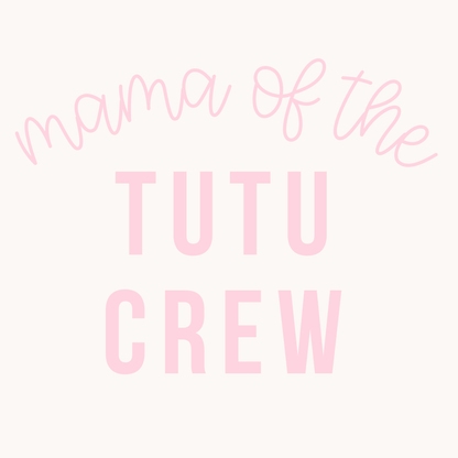 Mama Of Tutu Crew